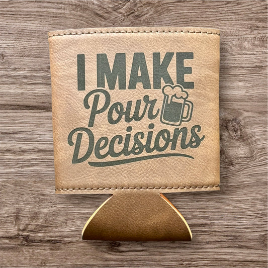 I Make Pour Decisions Leather Koozie