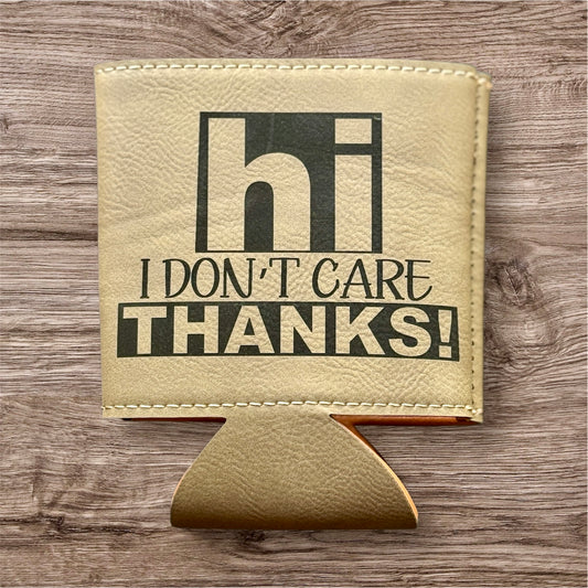 Hi I Don’t Care Thanks Leather Koozie